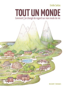 Tout un monde. Comment j'ai changé de regard sur mon mode de vie - Saitas Emilie