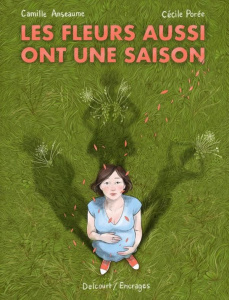 Les fleurs aussi ont une saison - Anseaume Camille ; Porée Cécile