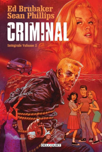 Criminal Intégrale Tome 2 - Brubaker Ed ; Phillips Sean ; Staples Val ; Stewar