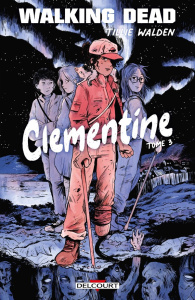 Walking Dead : Clementine Tome 3 - Walden Tillie ; Capuron Anne