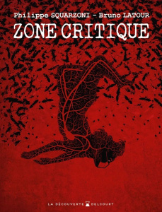 Zone critique - Latour Bruno ; Squarzoni Philippe