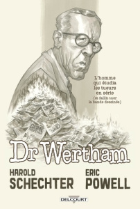 Dr Wertham. L'homme qui étudia les tueurs en série (et faillit tuer la bande dessinée) - Schechter Harold ; Powell Eric ; Wicky Jérôme