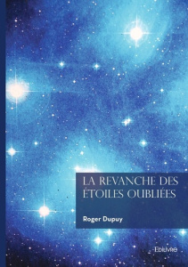 La Revanche des Étoiles Oubliées - Dupuy Roger
