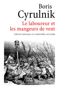 Le laboureur et les mangeurs de vent. Liberté intérieure et confortable servitude - Cyrulnik Boris