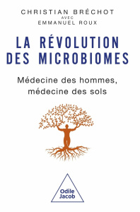 La Révolution des microbiomes. Médecine des hommes, médecine des sols - Bréchot Christian ; Roux Emmanuel