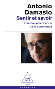 Sentir et savoir. Une nouvelle théorie de la conscience - Damasio Antonio ; Nau Jean-Clément
