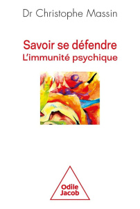 Savoir se défendre. L'immunité psychique - Massin Christophe