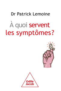 A quoi servent les symptômes ? - Lemoine Patrick