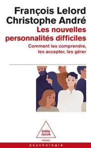 Les nouvelles personnalités difficiles. Comment les comprendre, les accepter, les gérer - Lelord François ; André Christophe