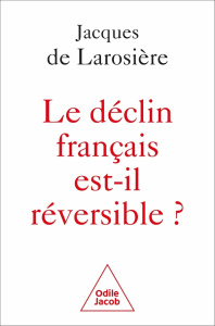 Le déclin français est-il réversible ? Renverser la table et sortir de la servitude - Larosière Jacques de