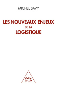 Les nouveaux enjeux de la logistique - Savy Michel