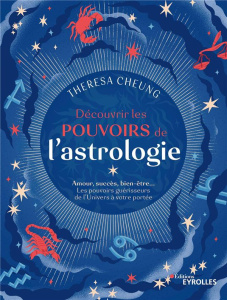 Découvrir les pouvoirs de l'astrologie. Amour, succès, bien-être... Les pouvoirs guérisseurs de l'Un - Cheung Theresa ; Cripsta Alessandro