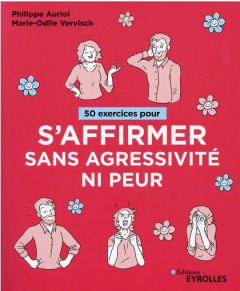50 exercices pour s'affirmer sans agressivité ni peur - Auriol Philippe ; Vervisch Marie-Odile