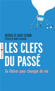 Les clefs du passé. Se libérer pour changer de vie - Saint-Sernin Noémie de ; Cazaubon Anne