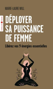 Déployer sa puissance de femme. Libérez vos 9 énergies essentielles - Will Marie-Laure ; Ghesquière Anne