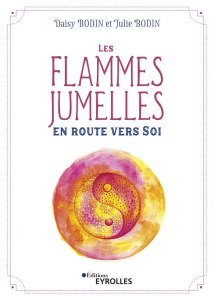 Les flammes jumelles. En route vers soi - Bodin Daisy ; Bodin Julie ; Chauvey Christine