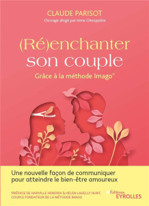 (Ré)enchanter son couple. Grâce à la méthode Imago - Parisot Claude ; Logé Sandra ; Hendrix Harville ;