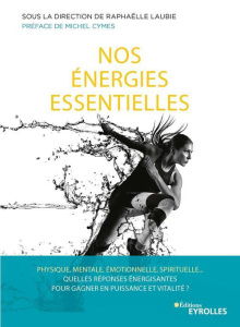 Nos énergies essentielles. Physique, mentale, émotionnelle, spirituelle... Quelles réponses énergisa - Laubie Raphaëlle ; Cymes Michel ; Pitelet Didier ;