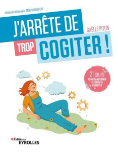 J'arrête de trop cogiter. 21 jours pour transformer ses pensées parasites - Piton Gaëlle