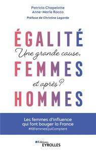 Egalité femmes-hommes : une grande cause, et après ? Les femmes qui font bouger la France - Chapelotte Patricia ; Rocco Anne-Marie ; Lagarde C