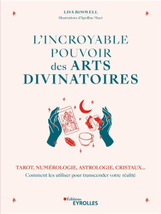 L'incroyable pouvoir des arts divinatoires. Tarot, numérologie, astrologie, cristaux... Comment les - Boswell Lisa ; Muet Apolline ; Destruhaut Christin