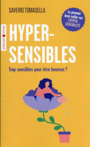 Hypersensibles. Trop sensibles pour être heureux ? - Tomasella Saverio