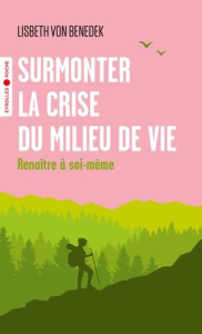 Surmonter la crise du milieu de vie. Renaître à soi-même - Von Benedek Lisbeth