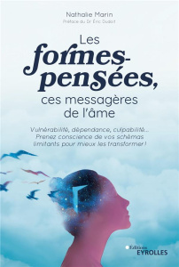 Les formes-pensées, ces messagères de l'âme. Vulnérabilité, dépendance, culpabilité... Prenez consci - Marin Nathalie ; Dudoit Eric