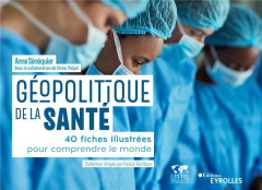 Géopolitique de la santé. 40 fiches illustrées pour comprendre le monde - Sénéquier Anne ; Boniface Pascal