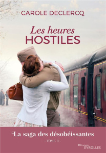 La saga des désobéissantes Tome 2 : Les heures hostiles - Declercq Carole