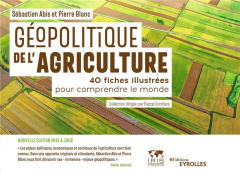 Géopolitique de l'agriculture. 40 fiches illustrées pour comprendre le monde, 2e édition - Abis Sébastien ; Blanc Pierre