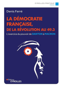 La démocratie française, de la Révolution française au 49.3 - Ferré Denis