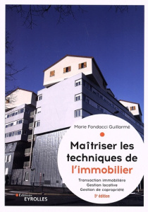 Maîtriser les techniques de l'immobilier. Transaction immobilière, gestion locative et gestion de co - Fondacci Guillarmé Marie