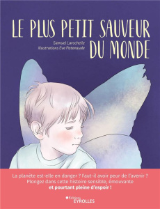 Le plus petit sauveur du monde - Larochelle Samuel ; Patenaude Eve