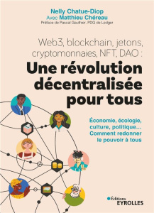 Web3, blockchain, NFT, DAO, cryptomonnaies, metaverse : une révolution décentralisée pour tous. Econ - Chatue-diop Nelly ; Chéreau Matthieu ; Gauthier Pa