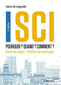 SCI : Pourquoi ? Quand ? Comment ? Eviter les pièges - Profiter des avantages, 4e édition - Longevialle Fabrice de