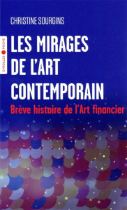 Les mirages de l'art contemporain - Sourgins Christine