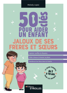 50 clés pour aider un enfant jaloux de ses frères et soeurs - Lopez Melody