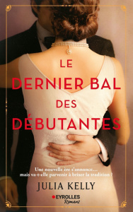 Le dernier bal des débutantes - Kelly Julia ; Barucq Laurent