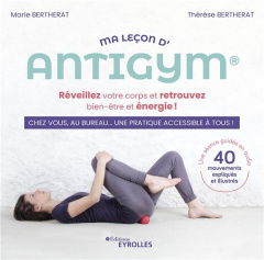 Ma leçon d'Antigym. Réveillez votre corps et retrouvez bien-être et énergie ! - Bertherat Marie ; Bertherat Thérèse