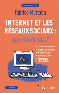 Internet et les réseaux sociaux : que dit la loi ? 5e édition - Mattatia Fabrice