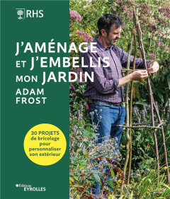 J'aménage et j'embellis mon jardin. 30 projets de bricolage pour personnaliser son extérieur - Frost Adam