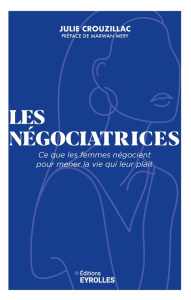 Les négociatrices. Ce que les femmes négocient pour mener la vie qui leur plaît - Crouzillac Julie ; Méry Marwan