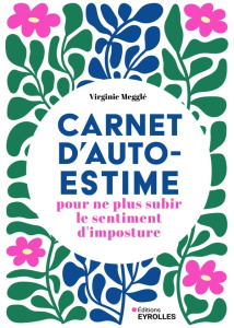 Carnet d'auto-estime pour ne plus subir le sentiment d'imposture - Megglé Virginie