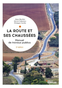 La route et ses chaussées. Manuel de travaux publics, 3e édition - Barillot Jean ; Cabanes Hervé ; Carillo Philippe