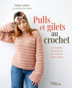 Pulls et gilets au crochet. 12 modèles intemporels aux finitions impeccables - Lefèvre Hyllam ; Carnet Nathalie