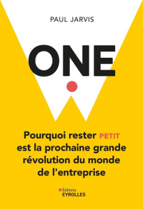One. Pourquoi rester petit est la prochaine révolution du monde de l'entreprise - Jarvis Paul