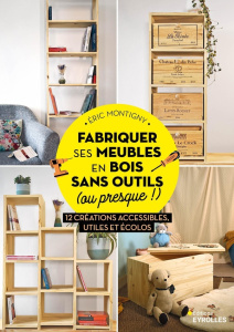 Fabriquer ses meubles en bois sans outils (ou presque !). 12 créations accessibles, utiles et écolos - Montigny Eric ; Colignon Sylvère ; Paysan-Mayet Ta