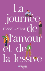 La journée de l'amour et de la lessive - Gayral Fanny