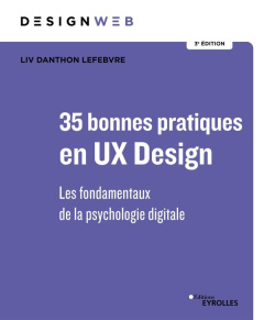 46 bonnes pratiques en UX Design. Les fondamentaux de la psychologie digitale, 3e édition - Danthon Lefebvre Liv ; Thalmann Nabil ; Leulier Co
